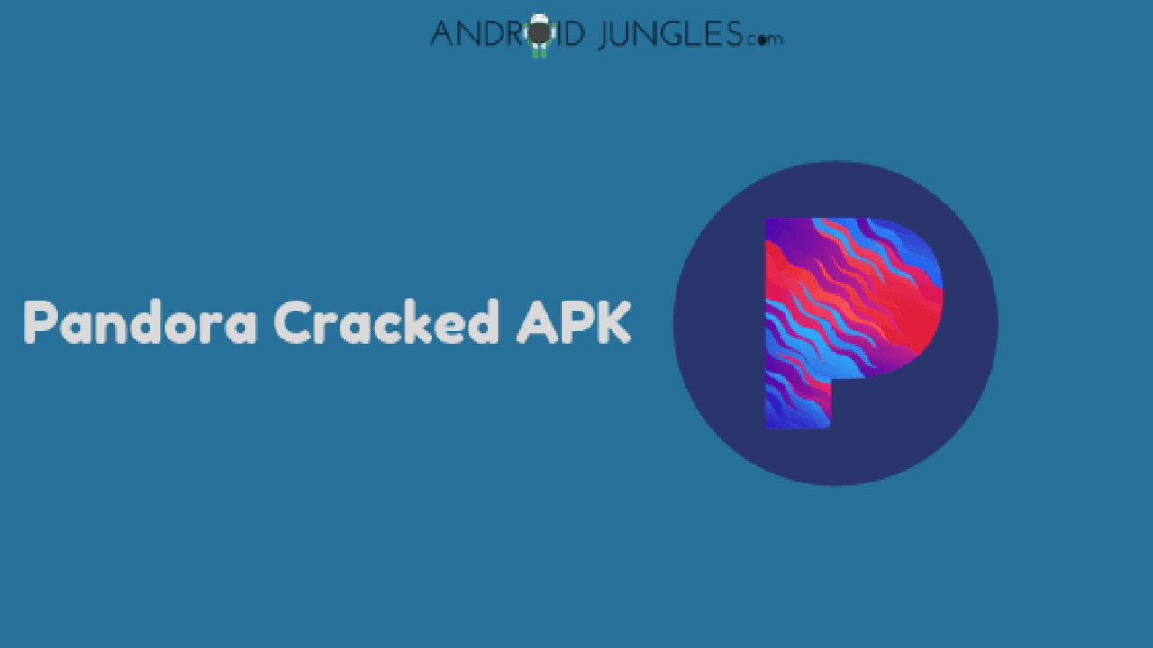 Download Free Latest Pandora Cracked Apk for Android Devices