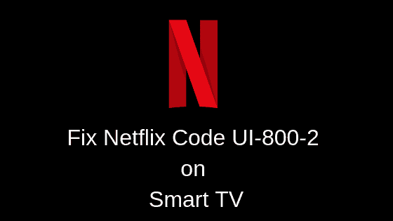 Fix Netflix Code UI-800-2 on Smart TV