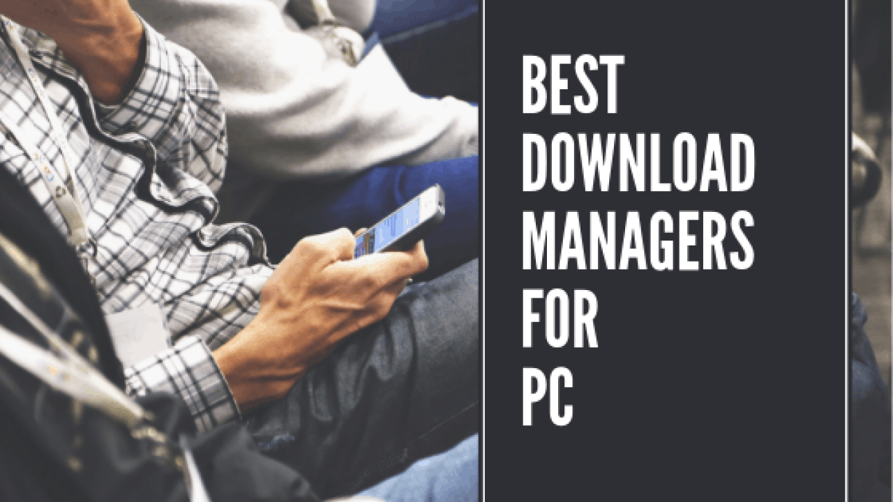 7 Best Download Managers for PC Windows 10/8/7