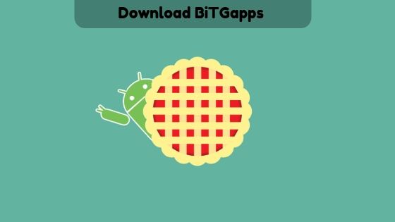 Download BiTGapps - New Android 9.0 Pie Custom Gapps