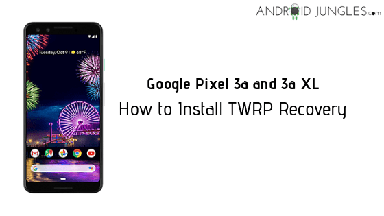 Install TWRP Recovery On Google Pixel 3a and 3a XL