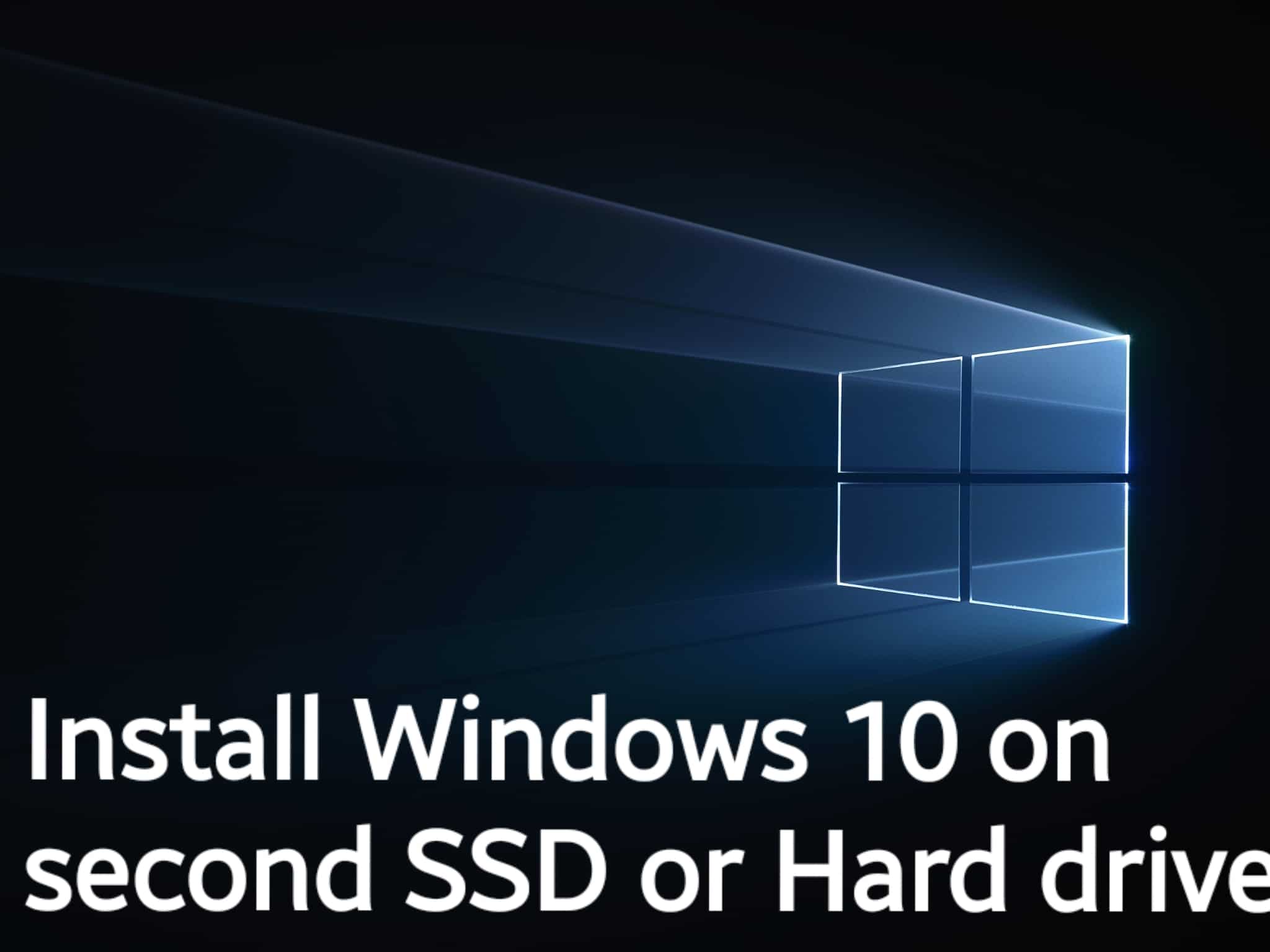 Install Windows 10 on second SSD or Hard drive