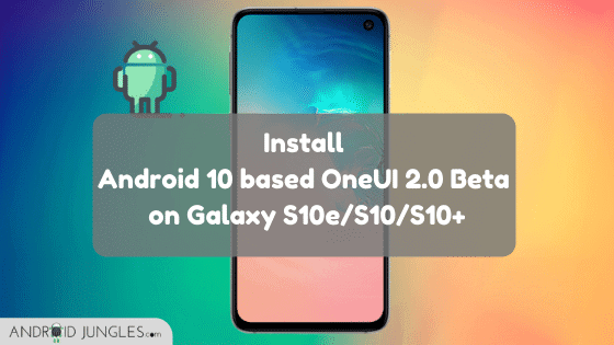 Install Android 10 based OneUI 2.0 Beta on Galaxy S10e/S10/S10+