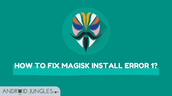 How to fix Magisk Install Error 1