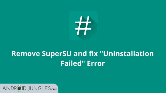 Remove SuperSU and fix _Uninstallation Failed_ Error