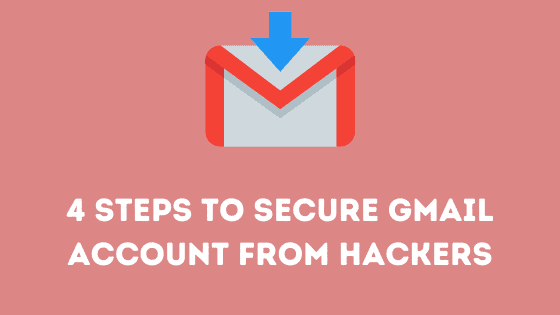4 Steps to Secure Gmail Account from Hackers