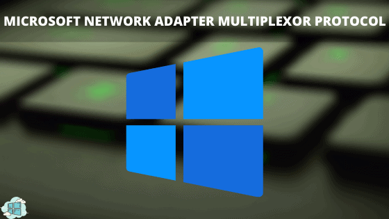 Microsoft Network Adapter Multiplexor Protocol