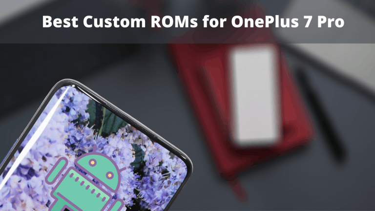 10 Best Custom ROMs for OnePlus 7 Pro