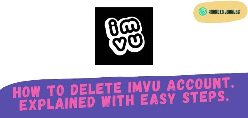 How To Delete IMVU Account. Explained With Easy Steps